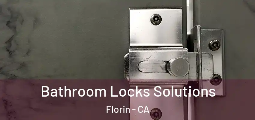  Bathroom Locks Solutions Florin - CA