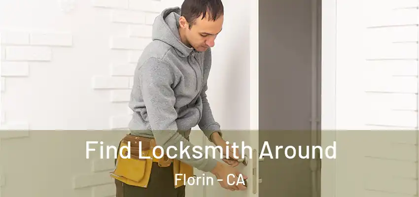  Find Locksmith Around Florin - CA