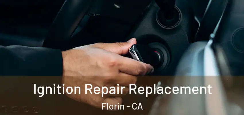  Ignition Repair Replacement Florin - CA