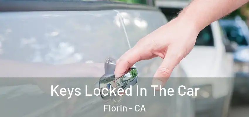 Keys Locked In The Car Florin - CA