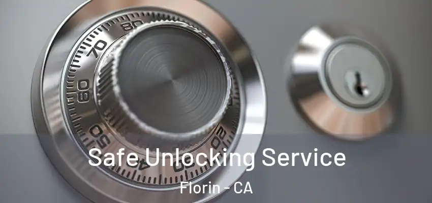  Safe Unlocking Service Florin - CA